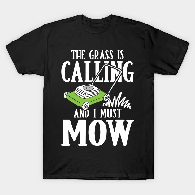 The Grass is Calling and I Must Mow T-Shirt by AngelBeez29